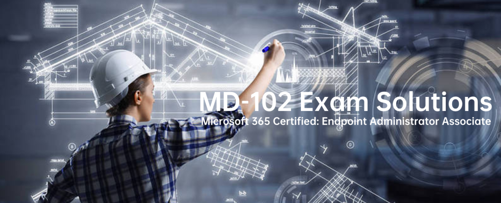 New MD-102 (Dumps) Exam Solutions